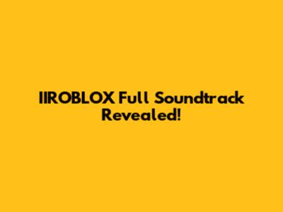 IIROBLOX Full Soundtrack Revealed!