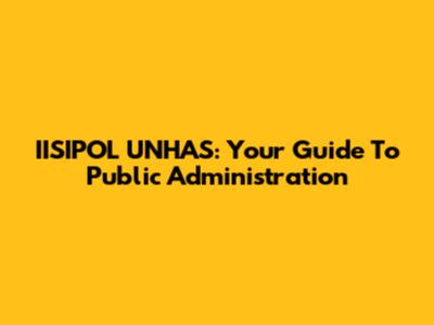 IISIPOL UNHAS: Your Guide To Public Administration