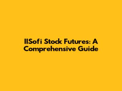IISofi Stock Futures: A Comprehensive Guide