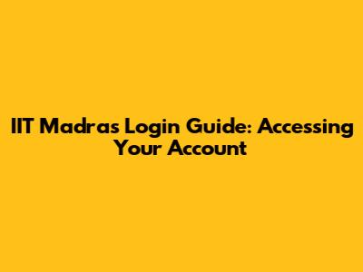 IIT Madras Login Guide: Accessing Your Account