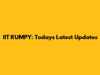 IIT RUMPY: Today's Latest Updates