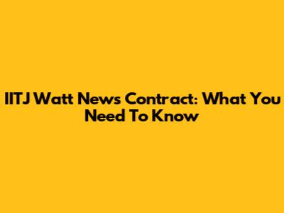 IITJ Watt News Contract: What You Need To Know