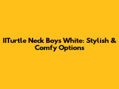 IITurtle Neck Boys White: Stylish & Comfy Options