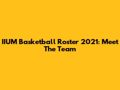 IIUM Basketball Roster 2021: Meet The Team