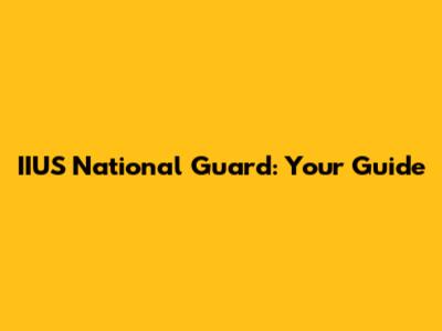 IIUS National Guard: Your Guide