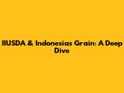 IIUSDA & Indonesia's Grain: A Deep Dive