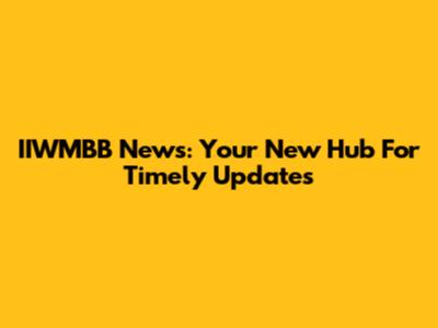 IIWMBB News: Your New Hub For Timely Updates