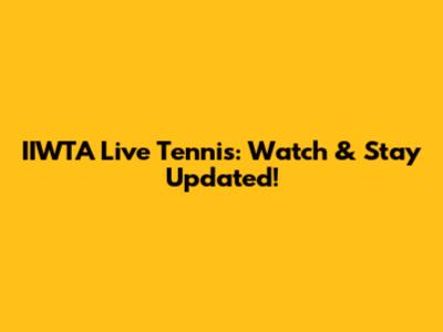 IIWTA Live Tennis: Watch & Stay Updated!