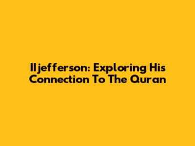IIjefferson: Exploring His Connection To The Quran
