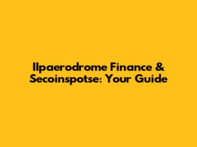 IIpaerodrome Finance & Secoinspotse: Your Guide
