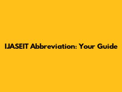 IJASEIT Abbreviation: Your Guide