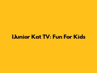 IJunior Kat TV: Fun For Kids