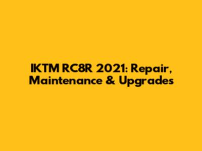 IKTM RC8R 2021: Repair, Maintenance & Upgrades