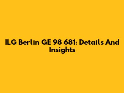 ILG Berlin GE 98 681: Details And Insights