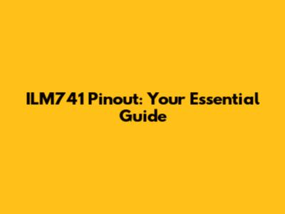 ILM741 Pinout: Your Essential Guide