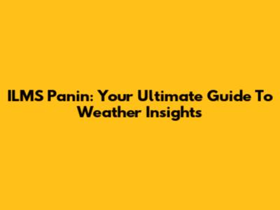 ILMS Panin: Your Ultimate Guide To Weather Insights