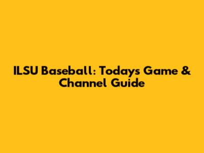 ILSU Baseball: Today's Game & Channel Guide