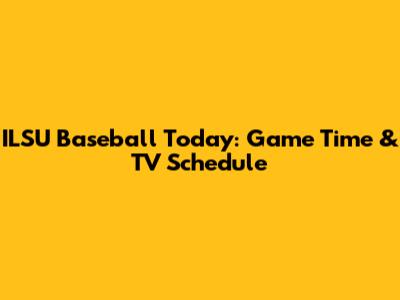 ILSU Baseball Today: Game Time & TV Schedule