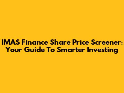IMAS Finance Share Price Screener: Your Guide To Smarter Investing