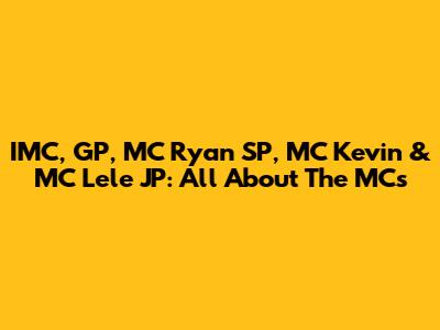 IMC, GP, MC Ryan SP, MC Kevin & MC Lele JP: All About The MCs