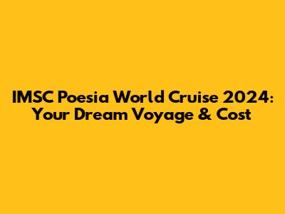 IMSC Poesia World Cruise 2024: Your Dream Voyage & Cost