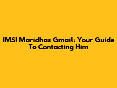 IMSI Maridhas Gmail: Your Guide To Contacting Him