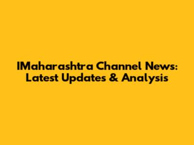 IMaharashtra Channel News: Latest Updates & Analysis