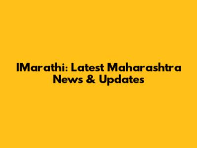 IMarathi: Latest Maharashtra News & Updates