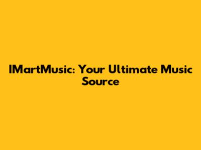 IMartMusic: Your Ultimate Music Source
