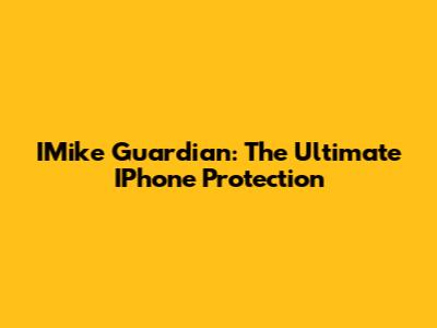 IMike Guardian: The Ultimate IPhone Protection
