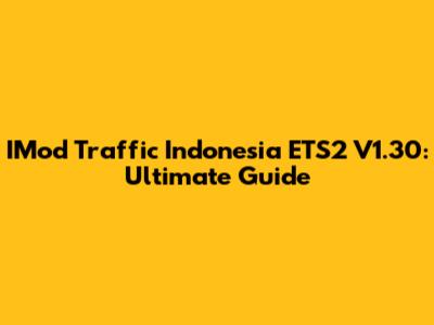 IMod Traffic Indonesia ETS2 V1.30: Ultimate Guide