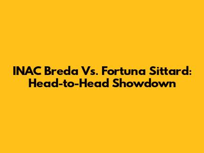 INAC Breda Vs. Fortuna Sittard: Head-to-Head Showdown