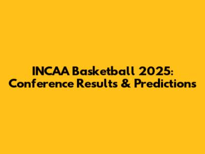 INCAA Basketball 2025: Conference Results & Predictions