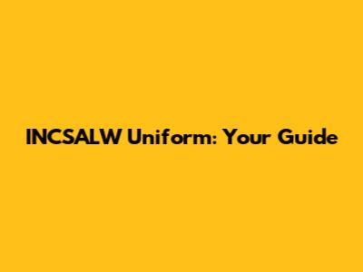 INCSALW Uniform: Your Guide