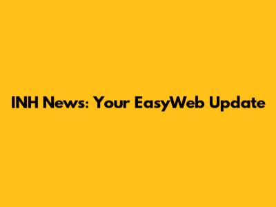 INH News: Your EasyWeb Update