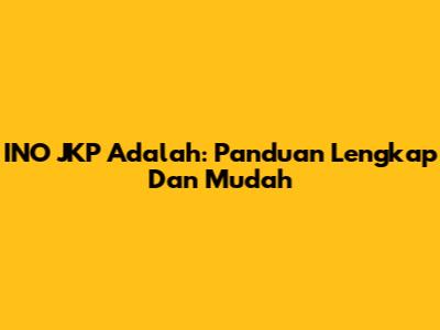 INO JKP Adalah: Panduan Lengkap Dan Mudah