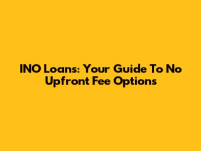 INO Loans: Your Guide To No Upfront Fee Options