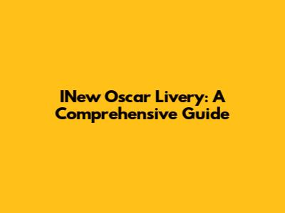 INew Oscar Livery: A Comprehensive Guide
