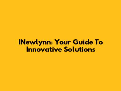 INewlynn: Your Guide To Innovative Solutions