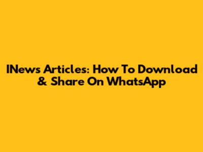 INews Articles: How To Download & Share On WhatsApp