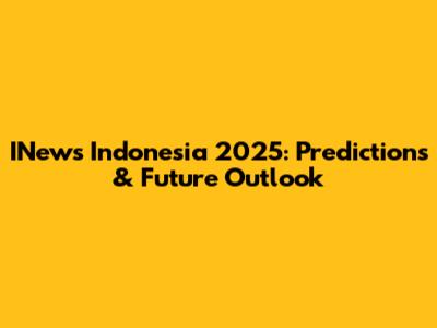 INews Indonesia 2025: Predictions & Future Outlook
