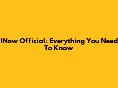 INow Official: Everything You Need To Know