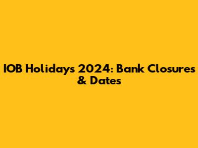 IOB Holidays 2024: Bank Closures & Dates