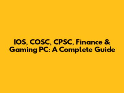 IOS, COSC, CPSC, Finance & Gaming PC: A Complete Guide