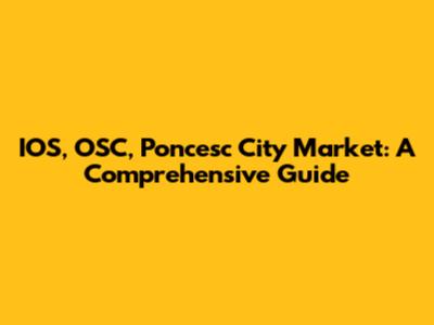 IOS, OSC, Poncesc City Market: A Comprehensive Guide