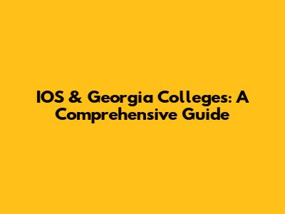 IOS & Georgia Colleges: A Comprehensive Guide