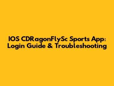 IOS CDRagonFlySc Sports App: Login Guide & Troubleshooting