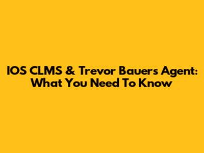 IOS CLMS & Trevor Bauer's Agent: What You Need To Know