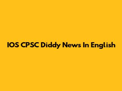 IOS CPSC Diddy News In English