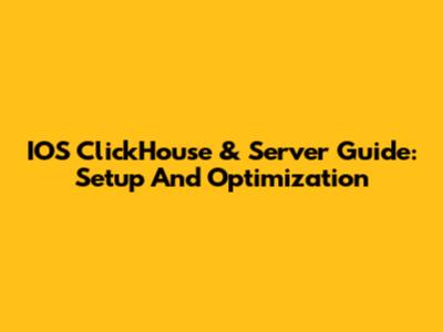 IOS ClickHouse & Server Guide: Setup And Optimization